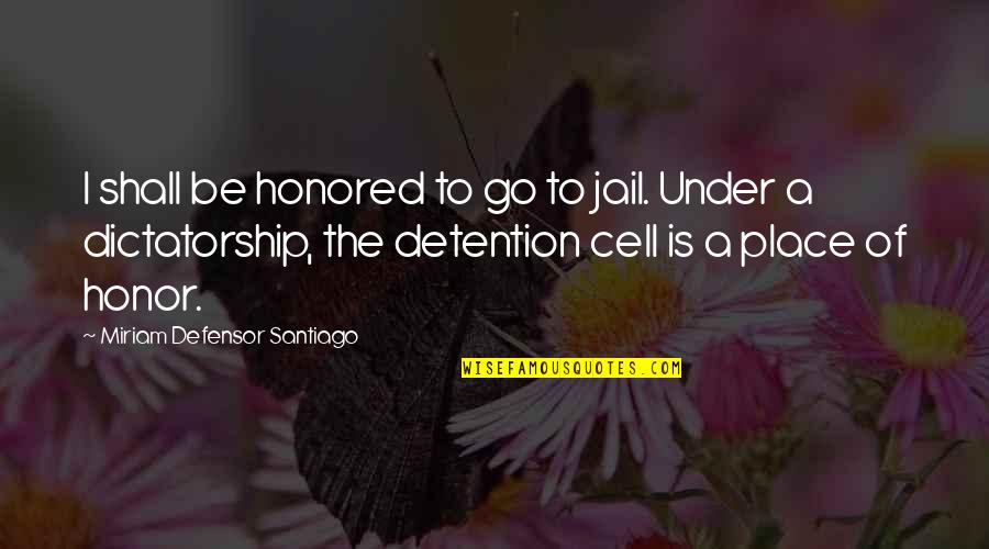 Bobby Flay Inspirational Quotes By Miriam Defensor Santiago: I shall be honored to go to jail.