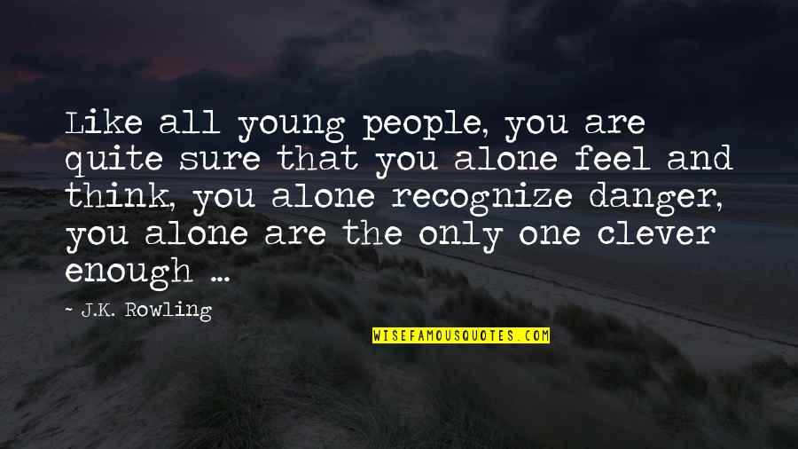 Bobby Flay Motivational Quotes By J.K. Rowling: Like all young people, you are quite sure