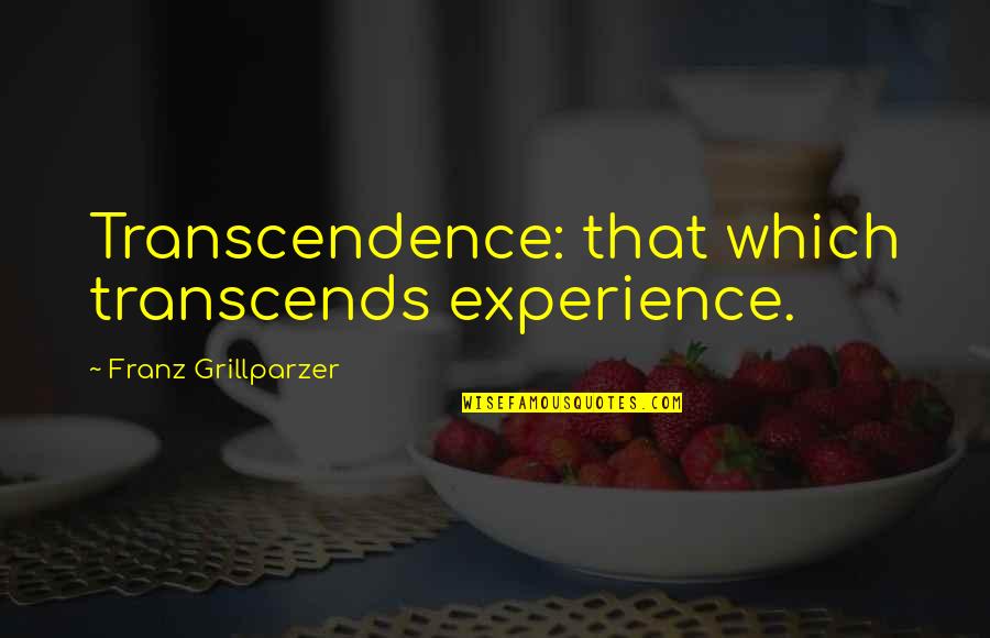 Bobby Funke Quotes By Franz Grillparzer: Transcendence: that which transcends experience.