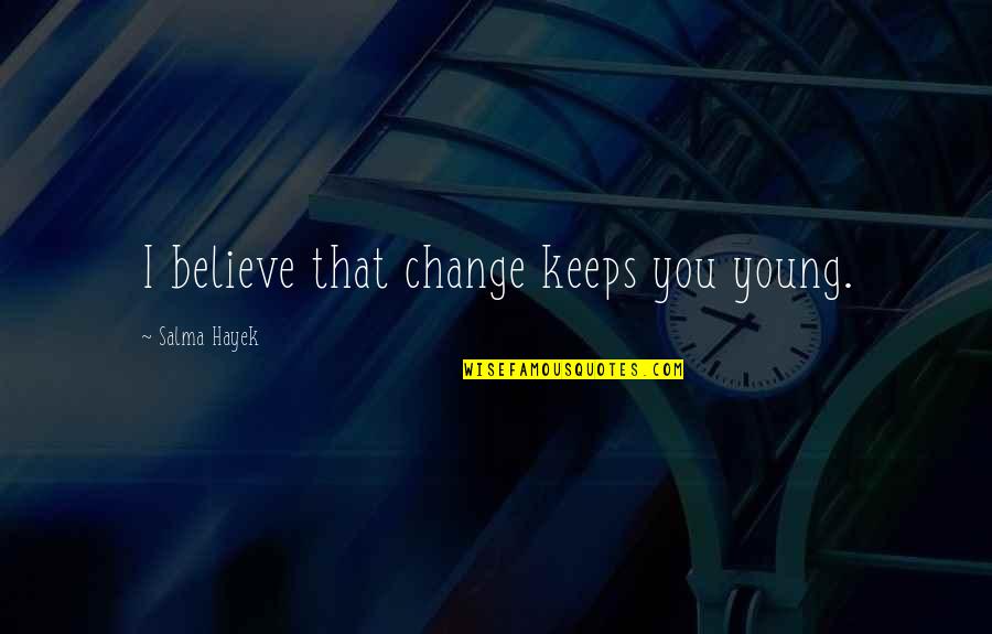 Bobby Hill Food Quotes By Salma Hayek: I believe that change keeps you young.