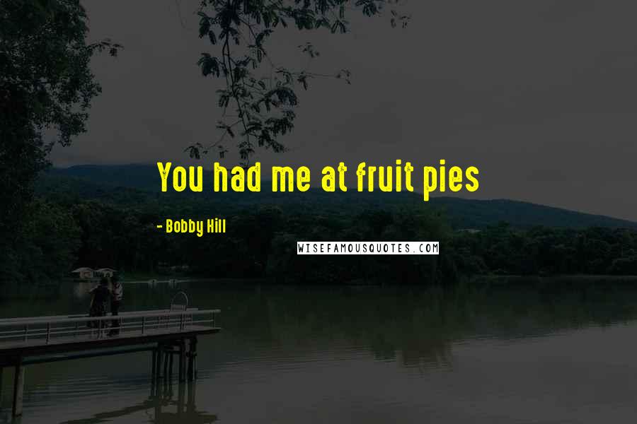 Bobby Hill quotes: You had me at fruit pies