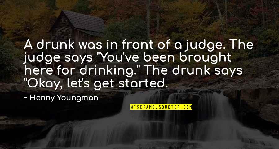 Bobby Hill Quotes By Henny Youngman: A drunk was in front of a judge.