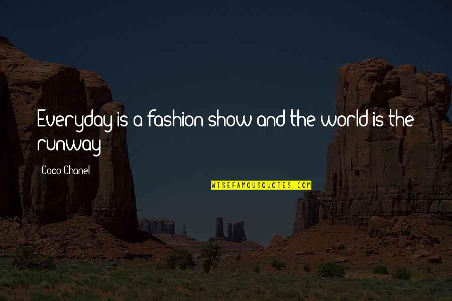 Bobby Hundreds Quotes By Coco Chanel: Everyday is a fashion show and the world Bobby Hundreds Quotes By Coco Chanel: Everyday is a fashion show and the world
