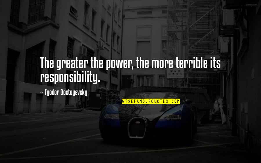 Bobby Jenks Quotes By Fyodor Dostoyevsky: The greater the power, the more terrible its