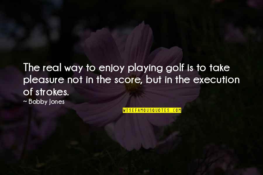 Bobby Jones Best Quotes By Bobby Jones: The real way to enjoy playing golf is