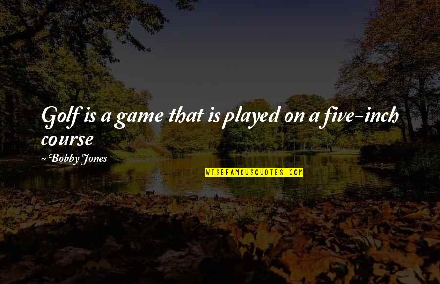 Bobby Jones Golf Quotes By Bobby Jones: Golf is a game that is played on