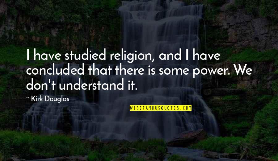 Bobby Jones Jr Quotes By Kirk Douglas: I have studied religion, and I have concluded