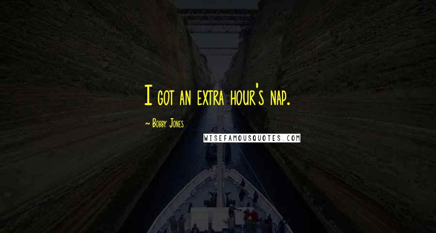Bobby Jones quotes: I got an extra hour's nap.