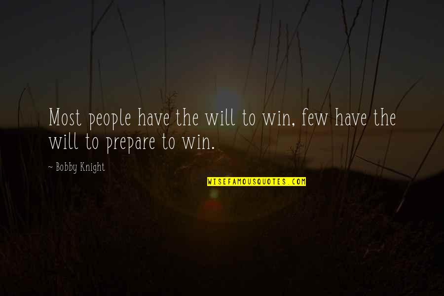 Bobby Knight Quotes By Bobby Knight: Most people have the will to win, few