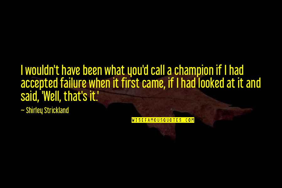 Bobby Knight Will To Win Quote Quotes By Shirley Strickland: I wouldn't have been what you'd call a Bobby Knight Will To Win Quote Quotes By Shirley Strickland: I wouldn't have been what you'd call a