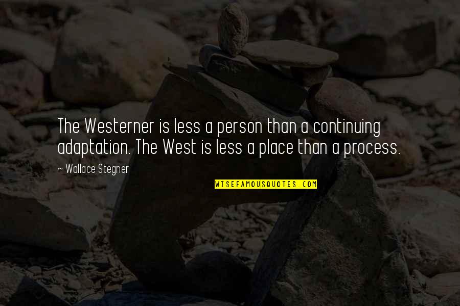 Bobby Mercer Quotes By Wallace Stegner: The Westerner is less a person than a