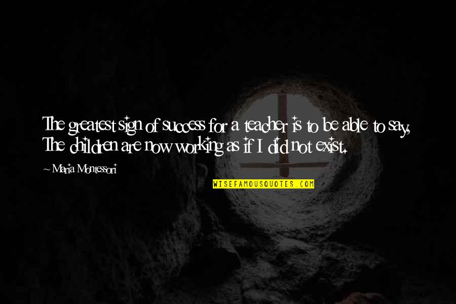 Bobby Moore Inspirational Quotes By Maria Montessori: The greatest sign of success for a teacher