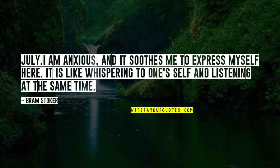 Bobby Newport Quotes By Bram Stoker: July.I am anxious, and it soothes me to