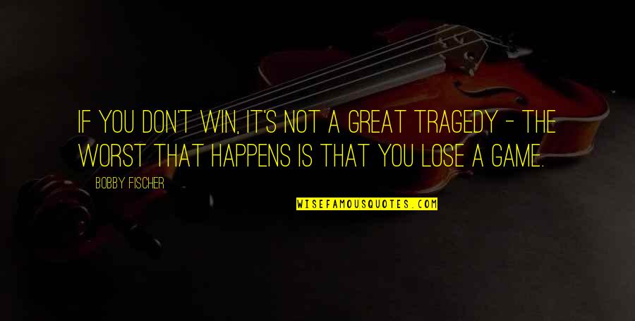 Bobby Quotes By Bobby Fischer: If you don't win, it's not a great