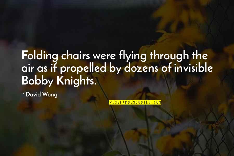 Bobby Quotes By David Wong: Folding chairs were flying through the air as