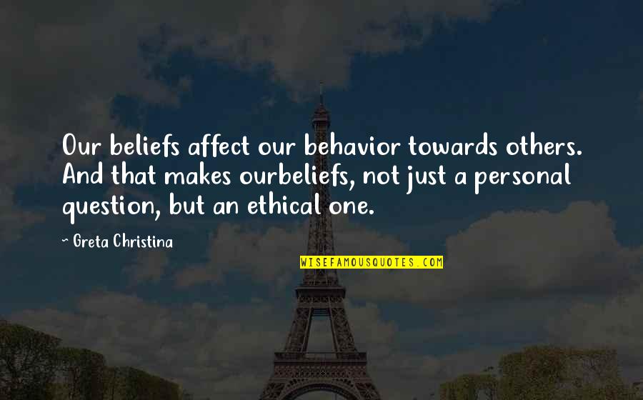 Bobby Ray Simmons Jr Quotes By Greta Christina: Our beliefs affect our behavior towards others. And