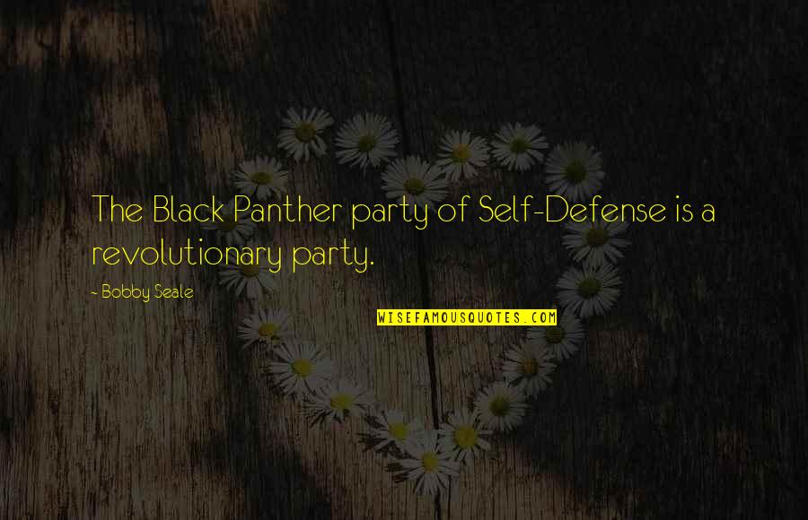 Bobby Seale Quotes By Bobby Seale: The Black Panther party of Self-Defense is a