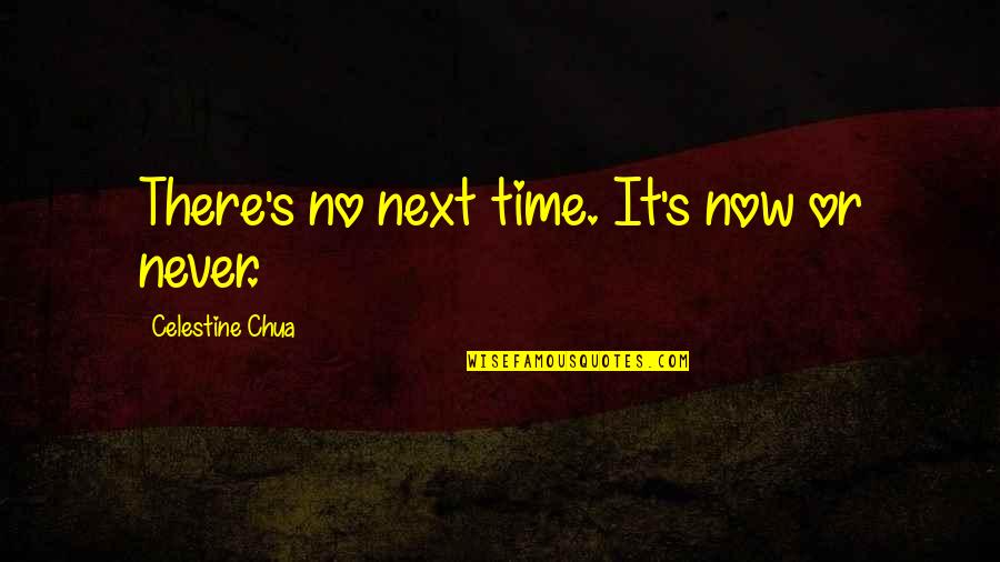 Bobby Shriver Quotes By Celestine Chua: There's no next time. It's now or never.