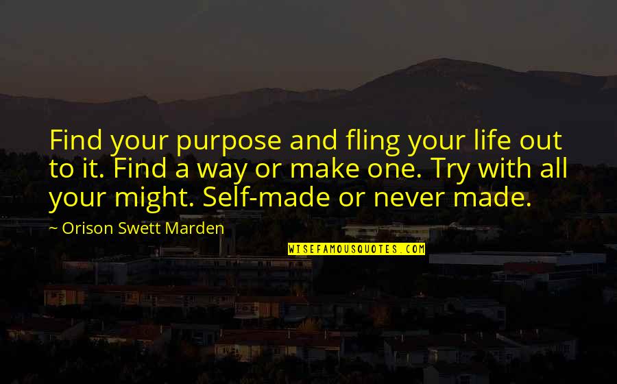 Bobby Shriver Quotes By Orison Swett Marden: Find your purpose and fling your life out