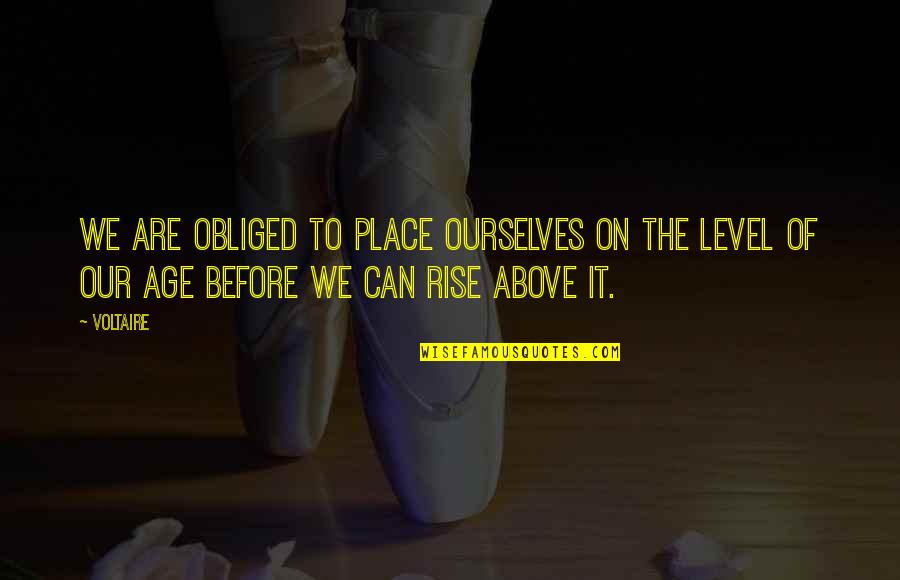 Bobby Singer Best Quotes By Voltaire: We are obliged to place ourselves on the