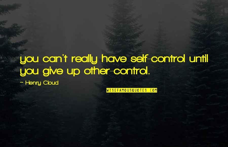 Bobby Slayton Quotes By Henry Cloud: you can't really have self-control until you give