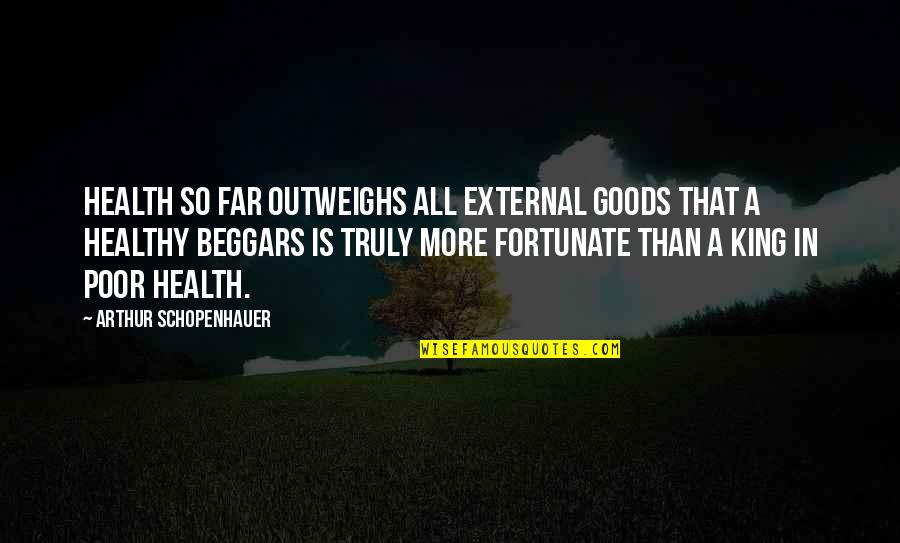 Bobby Telford Quotes By Arthur Schopenhauer: Health so far outweighs all external goods that