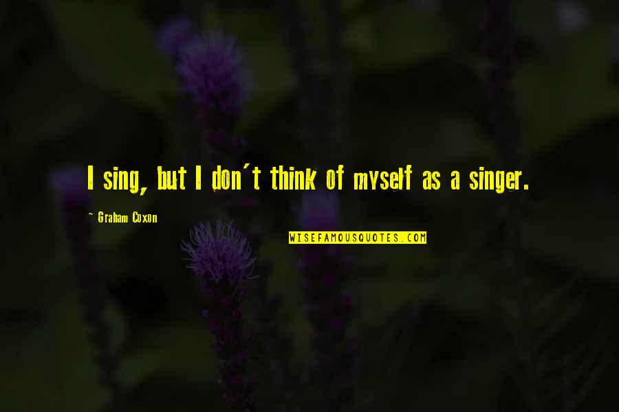 Bobby Van Jaarsveld Song Quotes By Graham Coxon: I sing, but I don't think of myself