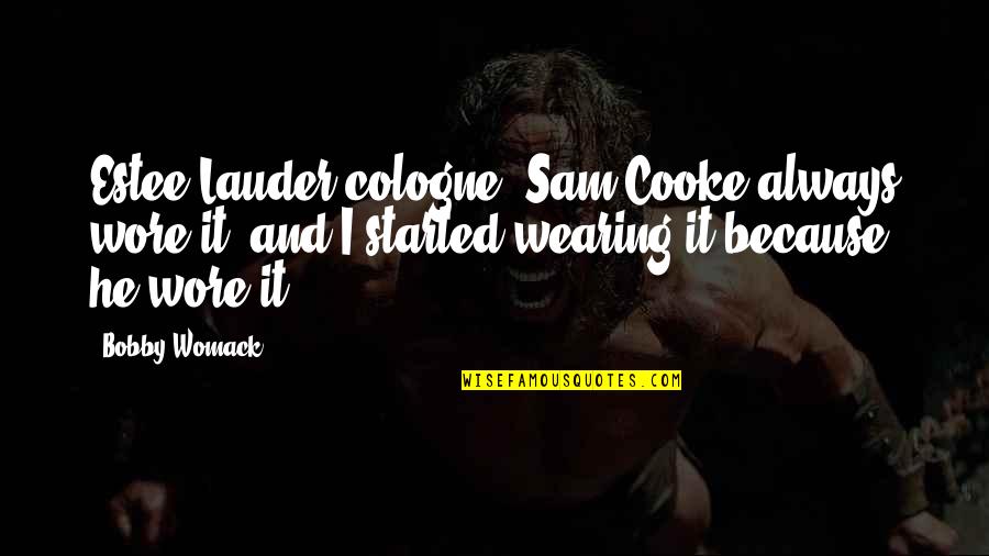Bobby Womack Quotes By Bobby Womack: Estee Lauder cologne. Sam Cooke always wore it,