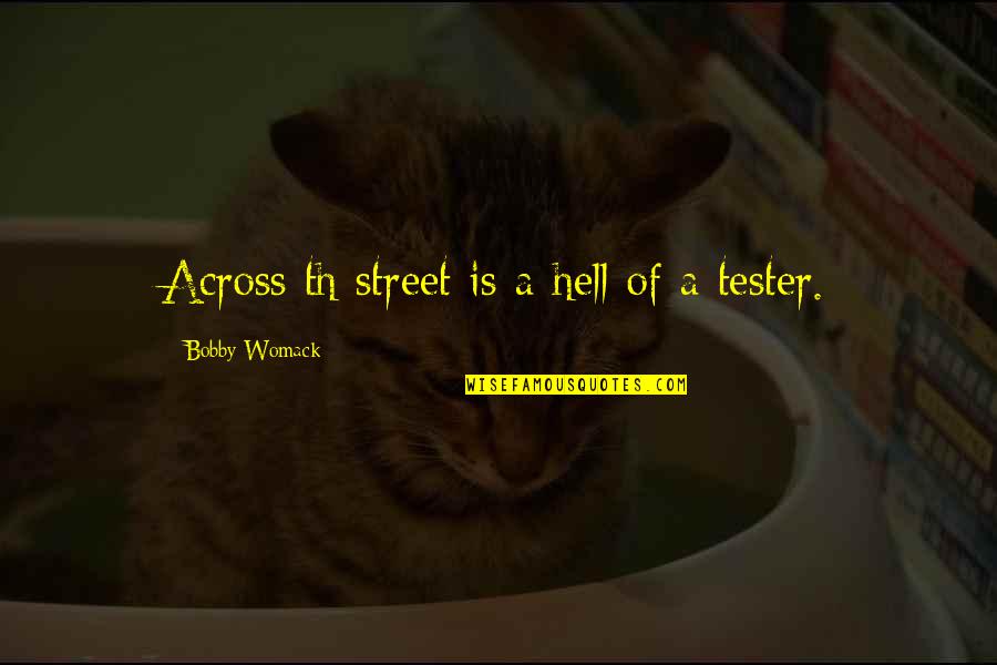 Bobby Womack Quotes By Bobby Womack: Across th street is a hell of a