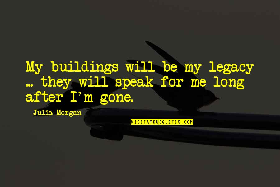 Bobby Womack Quotes By Julia Morgan: My buildings will be my legacy ... they