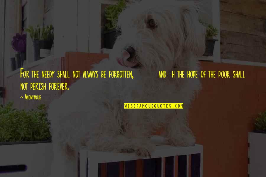 Bobby Z Movie Quotes By Anonymous: For the needy shall not always be forgotten, Bobby Z Movie Quotes By Anonymous: For the needy shall not always be forgotten,