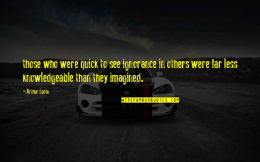 Bobby Z Movie Quotes By Arthur Lupia: those who were quick to see ignorance in Bobby Z Movie Quotes By Arthur Lupia: those who were quick to see ignorance in