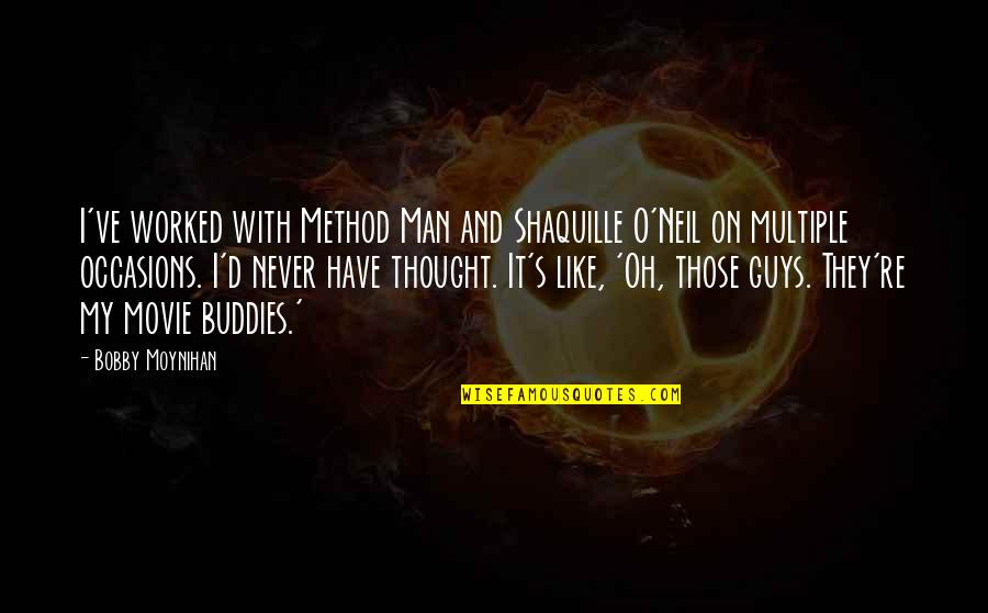 Bobby Z Movie Quotes By Bobby Moynihan: I've worked with Method Man and Shaquille O'Neil Bobby Z Movie Quotes By Bobby Moynihan: I've worked with Method Man and Shaquille O'Neil