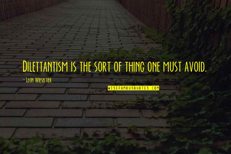 Bobby Z Movie Quotes By Leon Wieseltier: Dilettantism is the sort of thing one must Bobby Z Movie Quotes By Leon Wieseltier: Dilettantism is the sort of thing one must