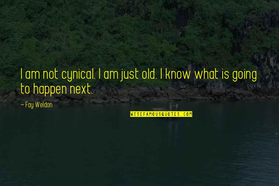 Bobbye Hall Quotes By Fay Weldon: I am not cynical. I am just old.
