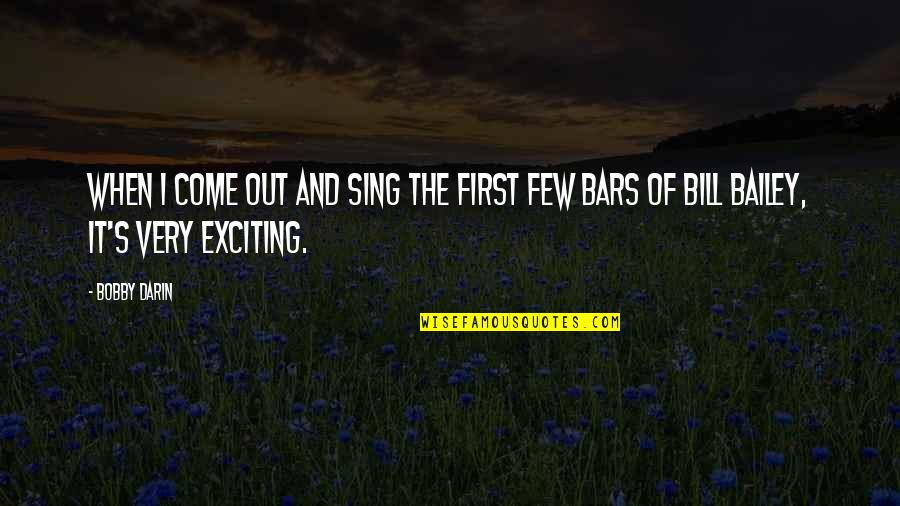 Bobby's Quotes By Bobby Darin: When I come out and sing the first