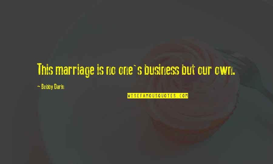 Bobby's Quotes By Bobby Darin: This marriage is no one's business but our Bobby's Quotes By Bobby Darin: This marriage is no one's business but our