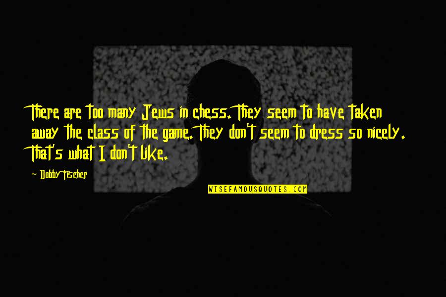 Bobby's Quotes By Bobby Fischer: There are too many Jews in chess. They Bobby's Quotes By Bobby Fischer: There are too many Jews in chess. They