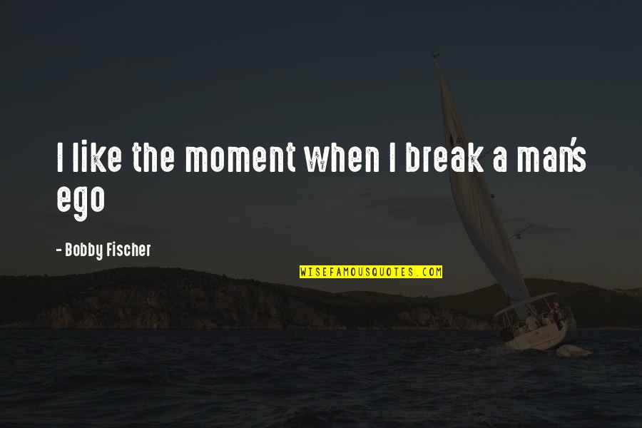 Bobby's Quotes By Bobby Fischer: I like the moment when I break a Bobby's Quotes By Bobby Fischer: I like the moment when I break a