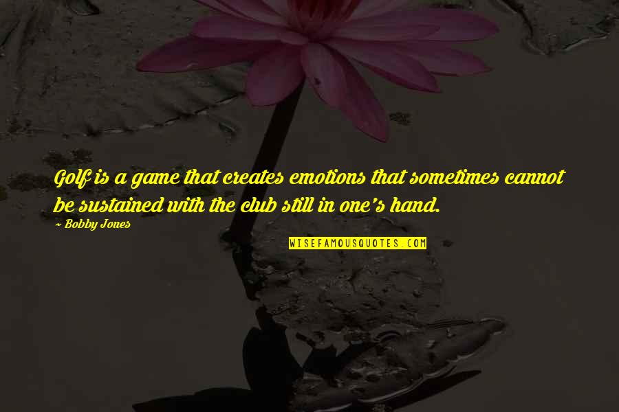 Bobby's Quotes By Bobby Jones: Golf is a game that creates emotions that Bobby's Quotes By Bobby Jones: Golf is a game that creates emotions that
