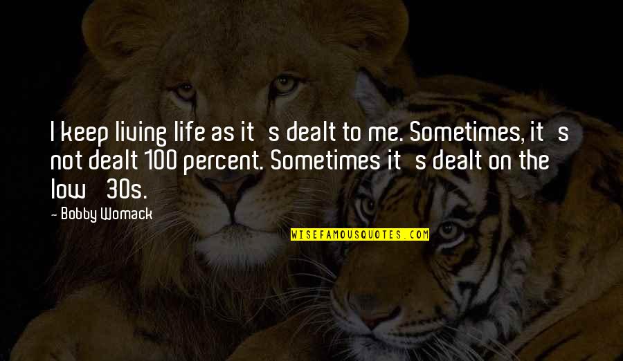 Bobby's Quotes By Bobby Womack: I keep living life as it's dealt to Bobby's Quotes By Bobby Womack: I keep living life as it's dealt to