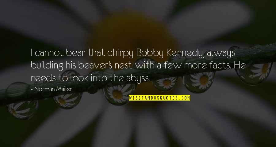 Bobby's Quotes By Norman Mailer: I cannot bear that chirpy Bobby Kennedy, always Bobby's Quotes By Norman Mailer: I cannot bear that chirpy Bobby Kennedy, always