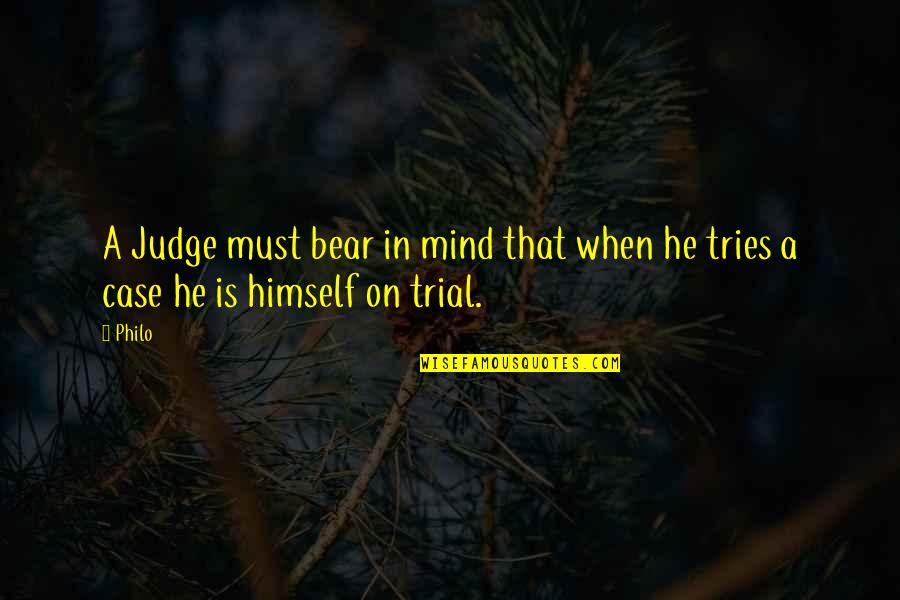 Bobels Quotes By Philo: A Judge must bear in mind that when