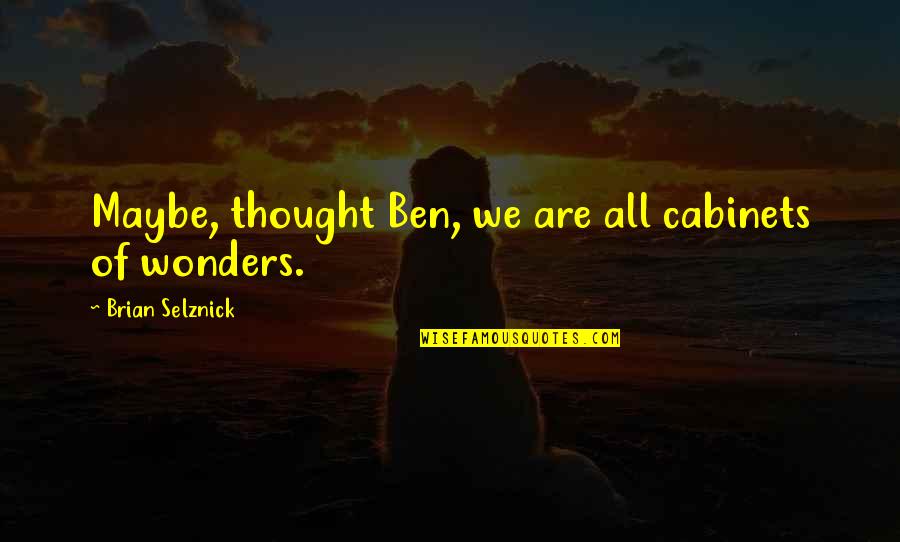 Boberg Xr9 Quotes By Brian Selznick: Maybe, thought Ben, we are all cabinets of