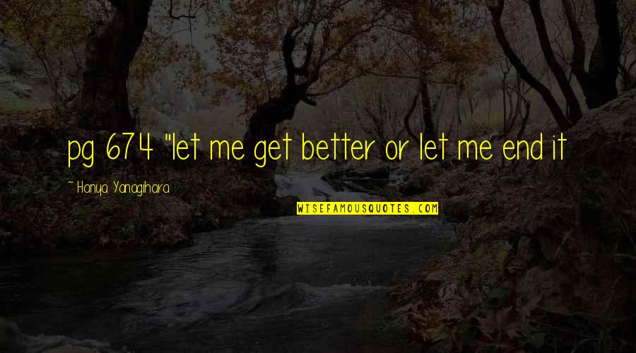 Bobert Congress Quotes By Hanya Yanagihara: pg 674 "let me get better or let Bobert Congress Quotes By Hanya Yanagihara: pg 674 "let me get better or let