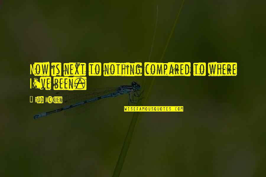 Bobert Congress Quotes By Rod McKuen: Now is next to nothing compared to where Bobert Congress Quotes By Rod McKuen: Now is next to nothing compared to where