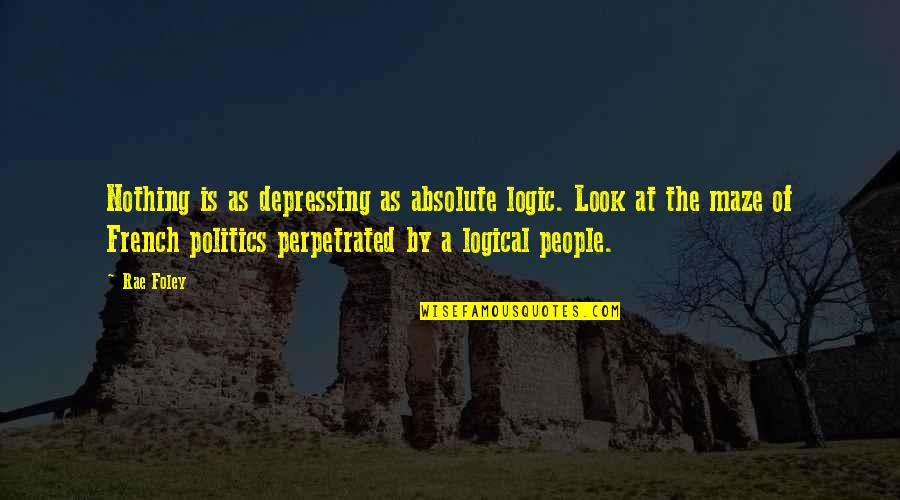 Bobette Quotes By Rae Foley: Nothing is as depressing as absolute logic. Look