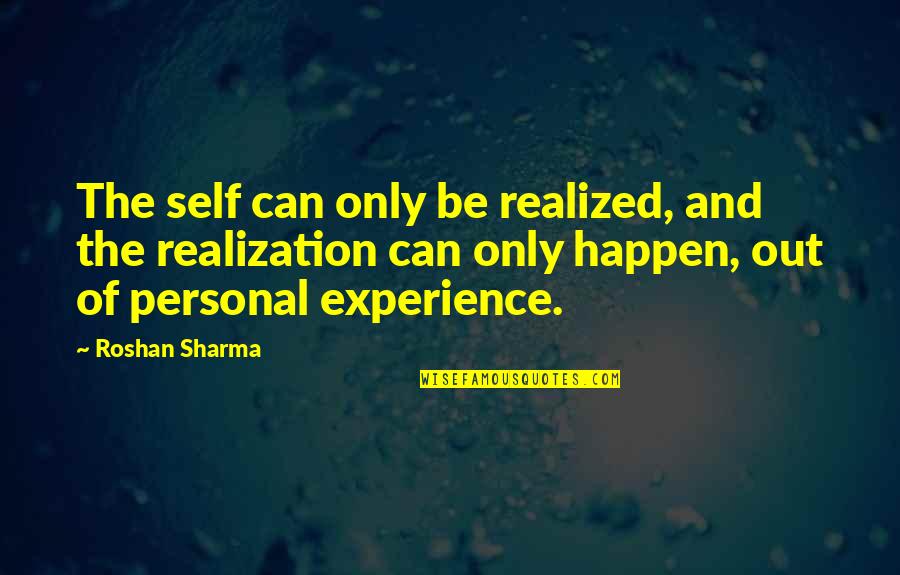 Bobette Townson Quotes By Roshan Sharma: The self can only be realized, and the