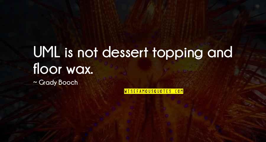 Bobia Quotes By Grady Booch: UML is not dessert topping and floor wax.