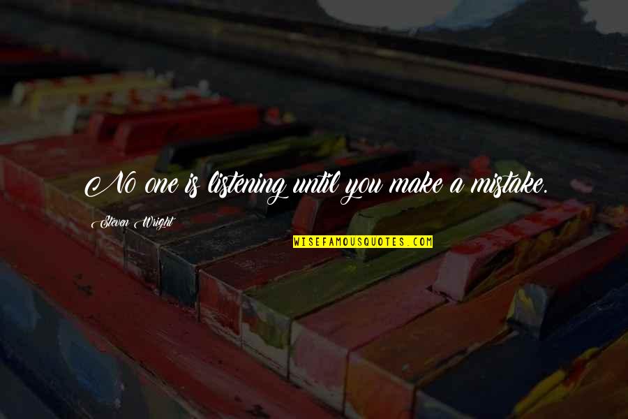 Bobica Quotes By Steven Wright: No one is listening until you make a